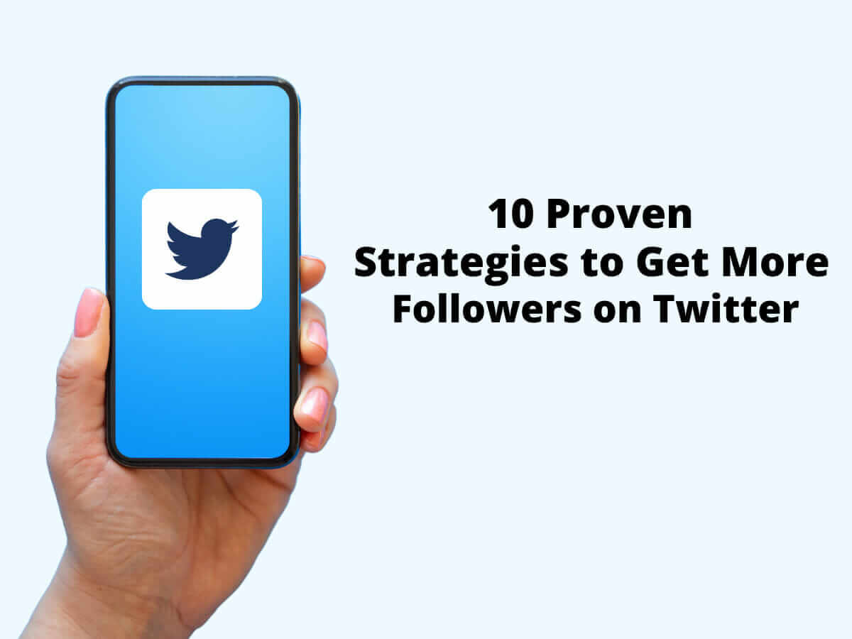 10 Proven Strategies to Get More Followers on Twitter