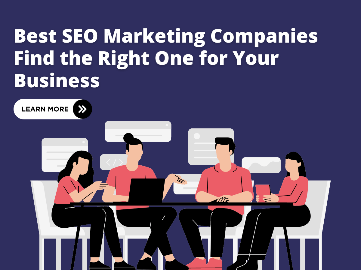 Best SEO Marketing Companies: Find the Right One for Your Business
