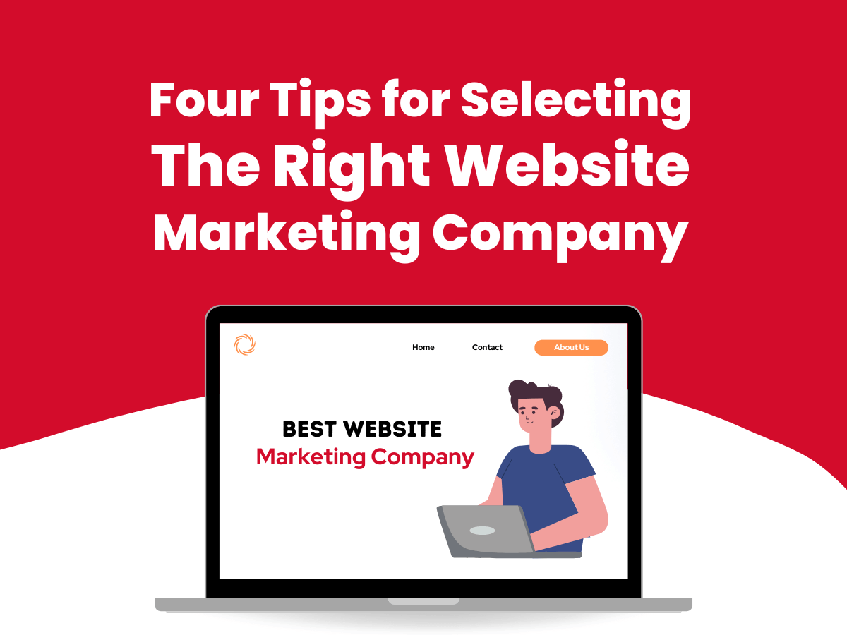 Four Tips for Selecting the Right Website Marketing Company