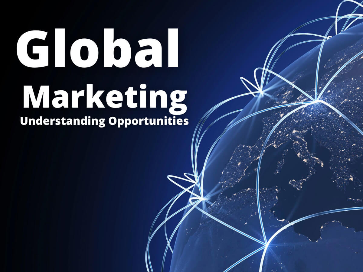 Global Marketing: Understanding and Leveraging Opportunities