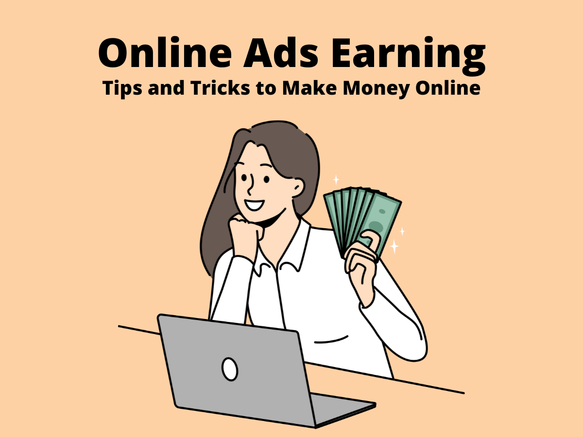 Online Ads Earning: Tips and Tricks to Make Money Online